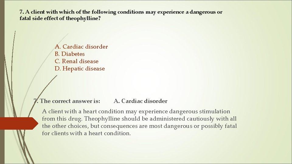 7. A client with which of the following conditions may experience a dangerous or