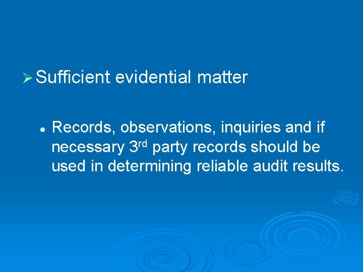 Ø Sufficient evidential matter l Records, observations, inquiries and if necessary 3 rd party