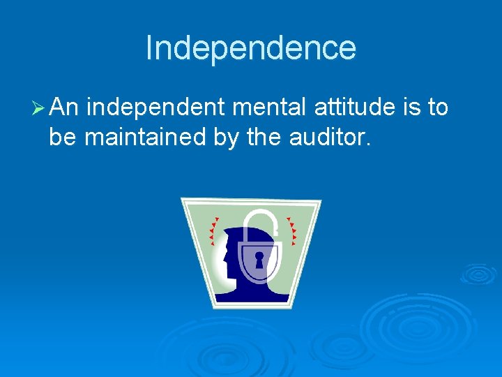 Independence Ø An independent mental attitude is to be maintained by the auditor. 