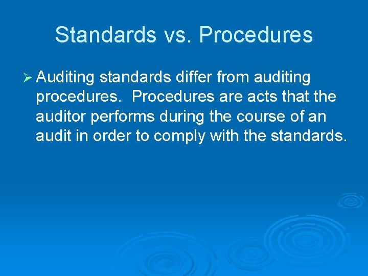 Standards vs. Procedures Ø Auditing standards differ from auditing procedures. Procedures are acts that