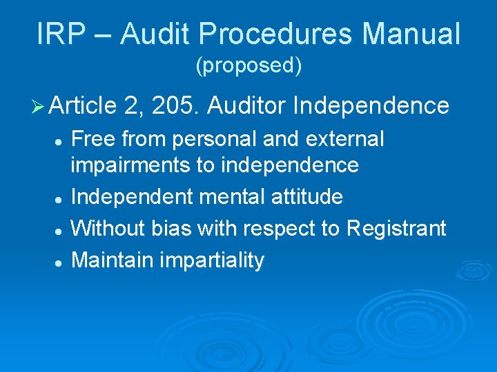 IRP – Audit Procedures Manual (proposed) Ø Article 2, 205. Auditor Independence Free from