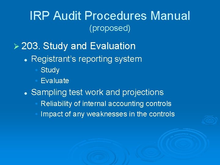 IRP Audit Procedures Manual (proposed) Ø 203. Study and Evaluation l Registrant’s reporting system