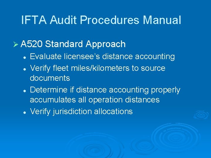 IFTA Audit Procedures Manual Ø A 520 Standard Approach l l Evaluate licensee’s distance