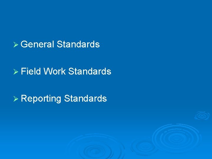 Ø General Standards Ø Field Work Standards Ø Reporting Standards 