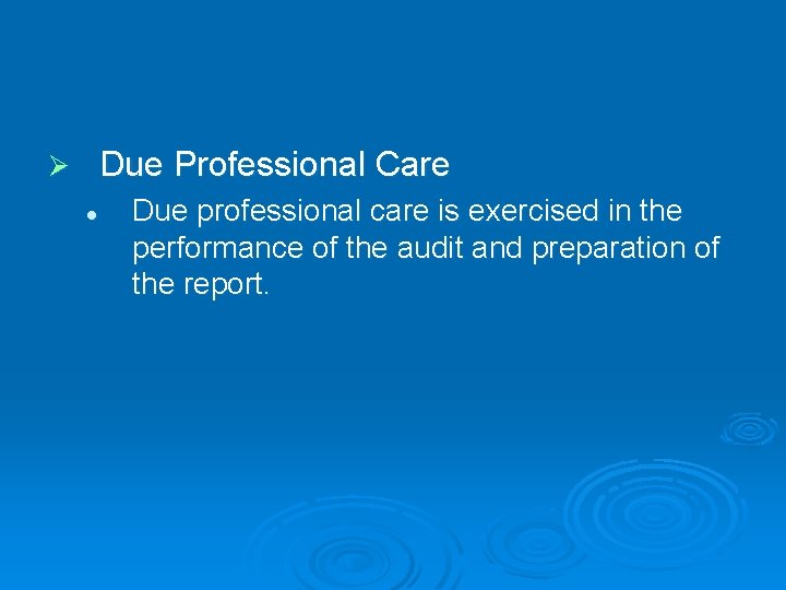 Due Professional Care Ø l Due professional care is exercised in the performance of