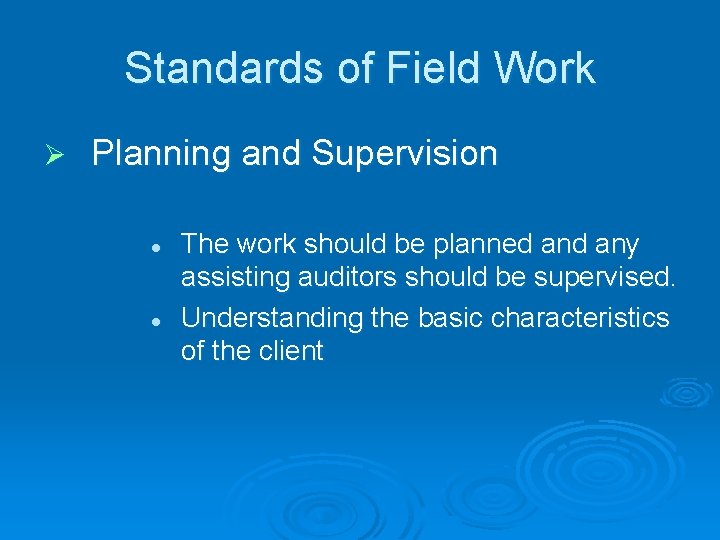 Standards of Field Work Ø Planning and Supervision l l The work should be