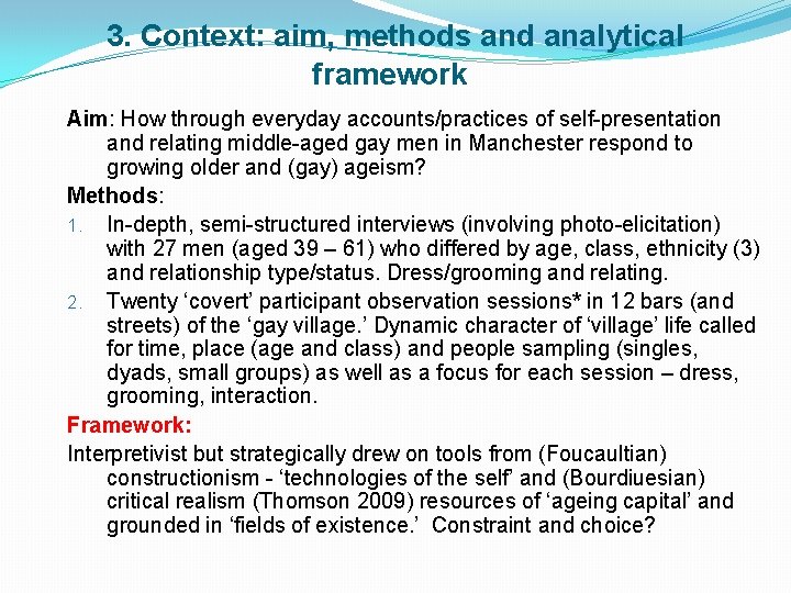 3. Context: aim, methods and analytical framework Aim: How through everyday accounts/practices of self-presentation