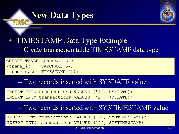 New Data Types • TIMESTAMP Data Type Example – Create transaction table TIMESTAMP data