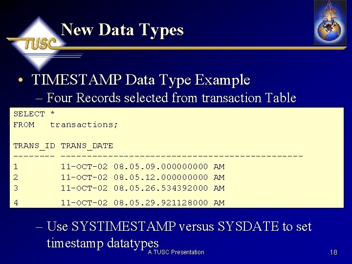 New Data Types • TIMESTAMP Data Type Example – Four Records selected from transaction