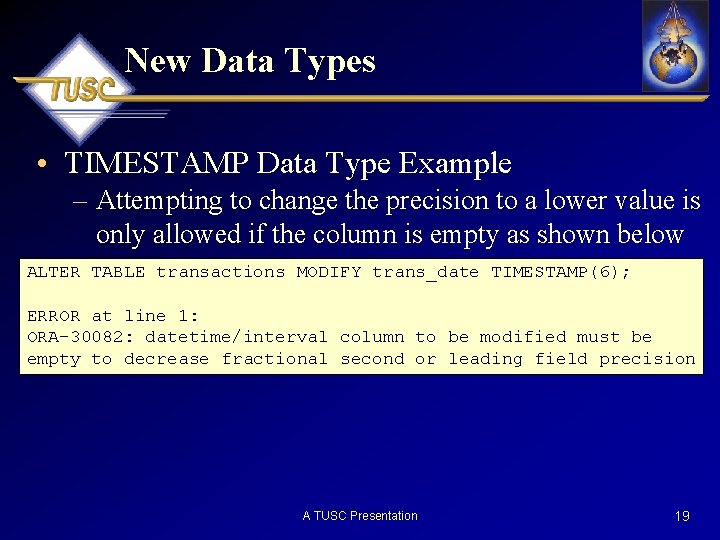 New Data Types • TIMESTAMP Data Type Example – Attempting to change the precision