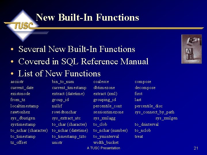 New Built-In Functions • Several New Built-In Functions • Covered in SQL Reference Manual