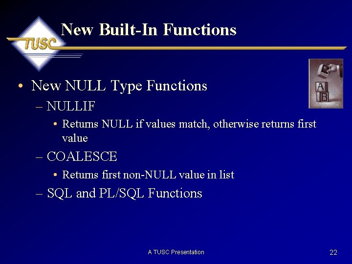 New Built-In Functions • New NULL Type Functions – NULLIF • Returns NULL if