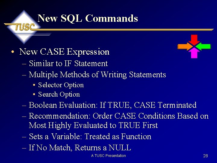 New SQL Commands • New CASE Expression – Similar to IF Statement – Multiple