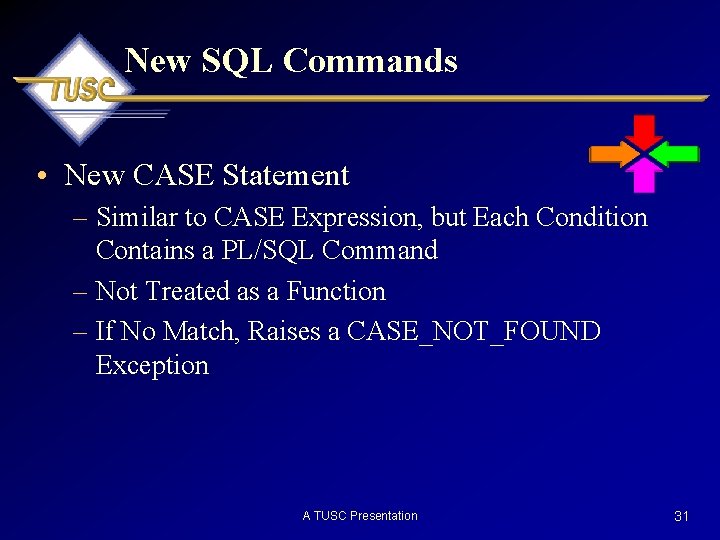 New SQL Commands • New CASE Statement – Similar to CASE Expression, but Each