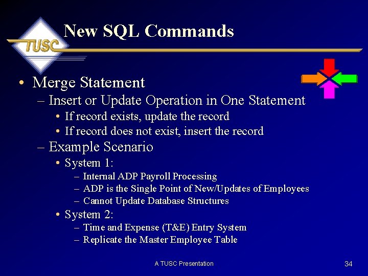 New SQL Commands • Merge Statement – Insert or Update Operation in One Statement