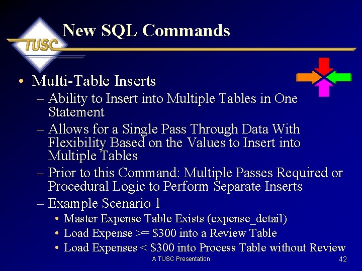 New SQL Commands • Multi-Table Inserts – Ability to Insert into Multiple Tables in