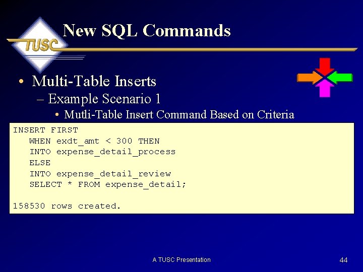 New SQL Commands • Multi-Table Inserts – Example Scenario 1 • Mutli-Table Insert Command