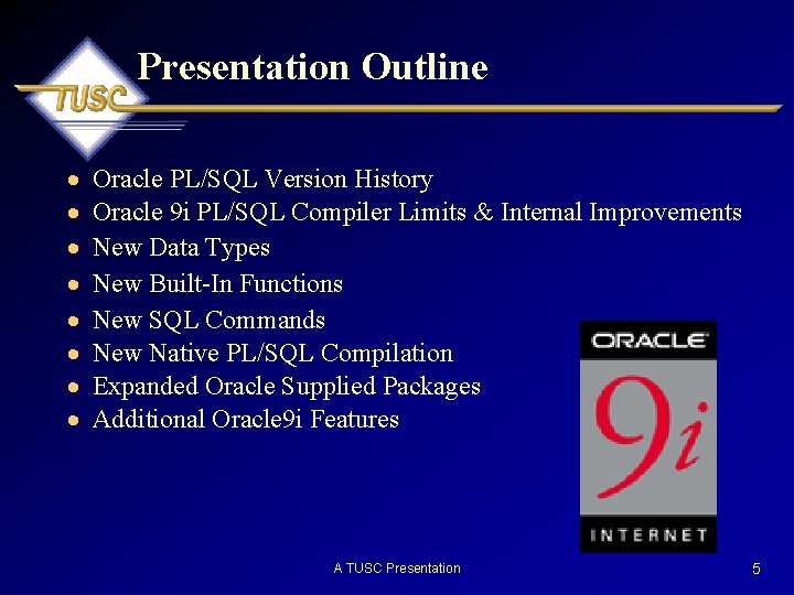 Presentation Outline · · · · Oracle PL/SQL Version History Oracle 9 i PL/SQL