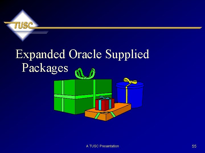 Expanded Oracle Supplied Packages A TUSC Presentation 55 