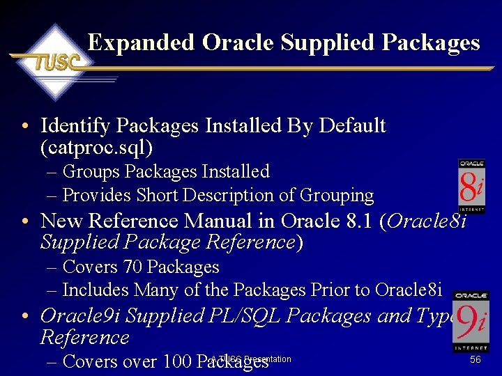 Expanded Oracle Supplied Packages • Identify Packages Installed By Default (catproc. sql) – Groups