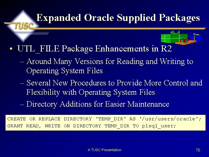 Expanded Oracle Supplied Packages • UTL_FILE Package Enhancements in R 2 – Around Many