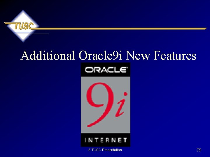 Additional Oracle 9 i New Features A TUSC Presentation 79 