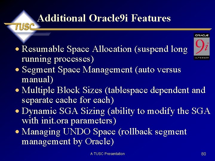 Additional Oracle 9 i Features · Resumable Space Allocation (suspend long running processes) ·