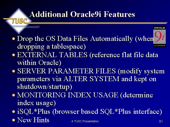 Additional Oracle 9 i Features · Drop the OS Data Files Automatically (when dropping