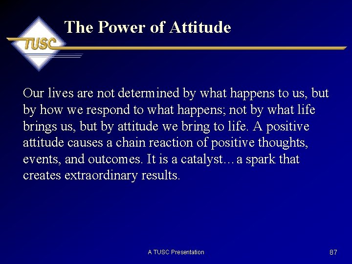 The Power of Attitude Our lives are not determined by what happens to us,