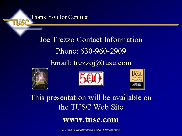 Thank You for Coming Joe Trezzo Contact Information Phone: 630 -960 -2909 Email: trezzoj@tusc.