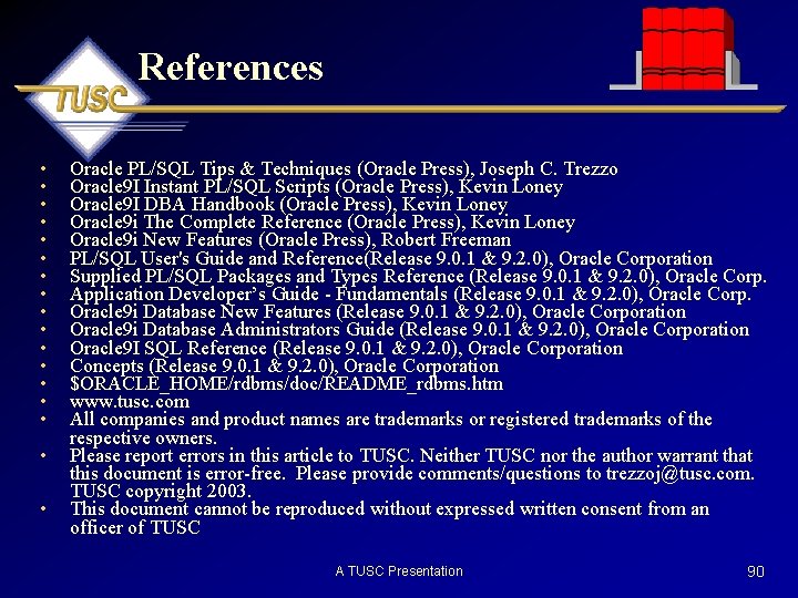 References • • • • • Oracle PL/SQL Tips & Techniques (Oracle Press), Joseph