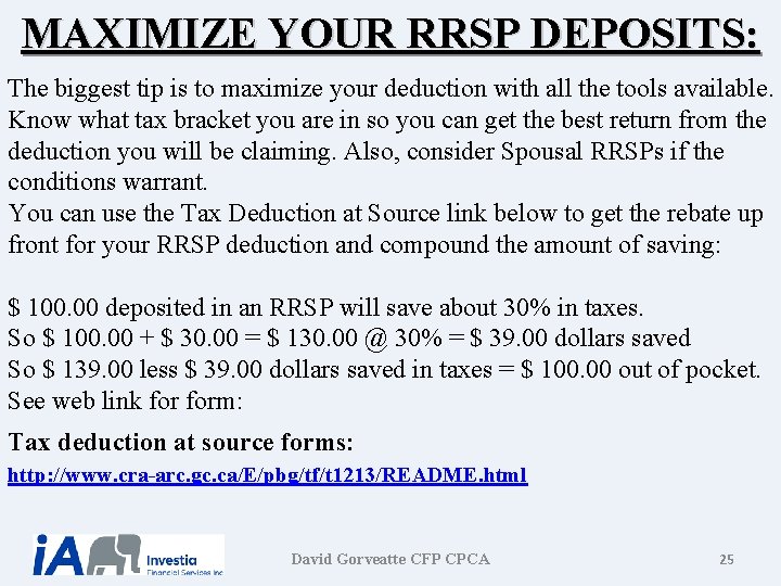 MAXIMIZE YOUR RRSP DEPOSITS: The biggest tip is to maximize your deduction with all