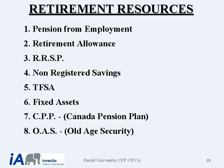 RETIREMENT RESOURCES 1. Pension from Employment 2. Retirement Allowance 3. R. R. S. P.