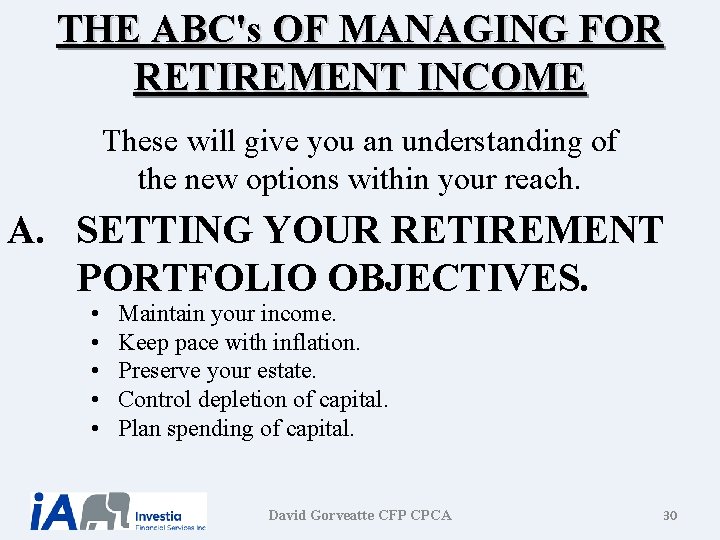 THE ABC's OF MANAGING FOR RETIREMENT INCOME These will give you an understanding of