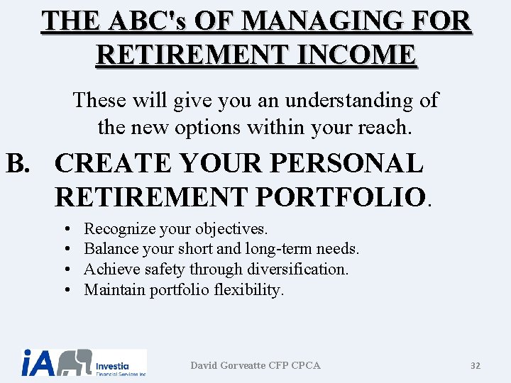 THE ABC's OF MANAGING FOR RETIREMENT INCOME These will give you an understanding of