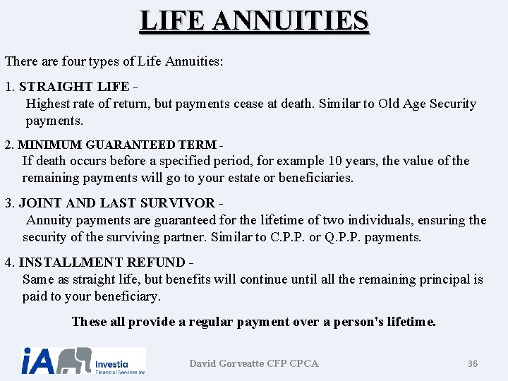 LIFE ANNUITIES There are four types of Life Annuities: 1. STRAIGHT LIFE Highest rate