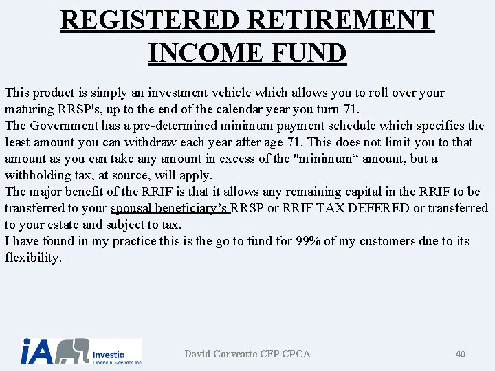 REGISTERED RETIREMENT INCOME FUND This product is simply an investment vehicle which allows you