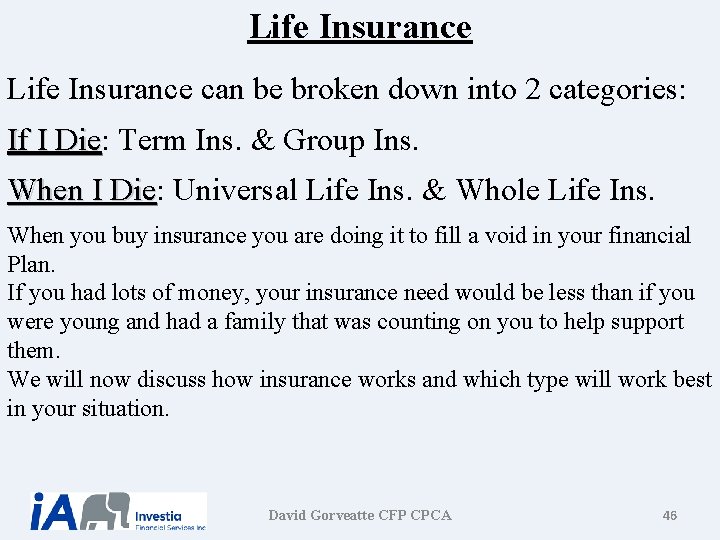 Life Insurance can be broken down into 2 categories: If I Die: Die Term