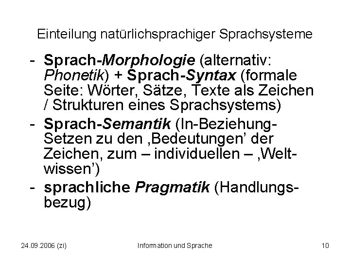 Einteilung natürlichsprachiger Sprachsysteme - Sprach Morphologie (alternativ: Phonetik) + Sprach Syntax (formale Seite: Wörter,