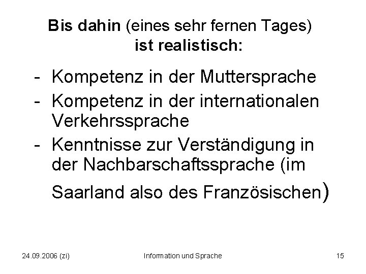 Bis dahin (eines sehr fernen Tages) ist realistisch: - Kompetenz in der Muttersprache -