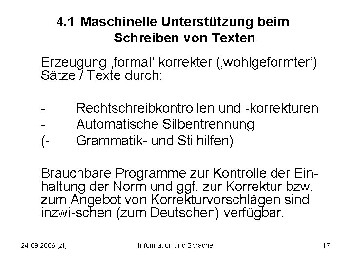 4. 1 Maschinelle Unterstützung beim Schreiben von Texten Erzeugung ‚formal’ korrekter (‚wohlgeformter’) Sätze /