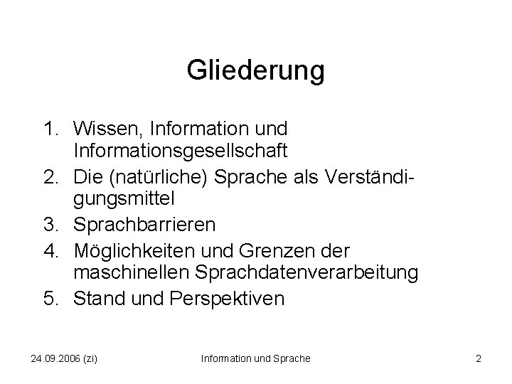 Gliederung 1. Wissen, Information und Informationsgesellschaft 2. Die (natürliche) Sprache als Verständigungsmittel 3. Sprachbarrieren