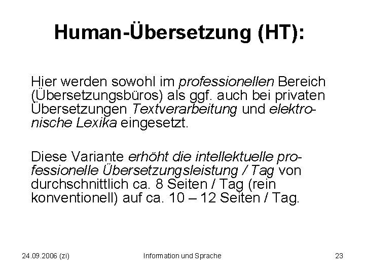 Human Übersetzung (HT): Hier werden sowohl im professionellen Bereich (Übersetzungsbüros) als ggf. auch bei