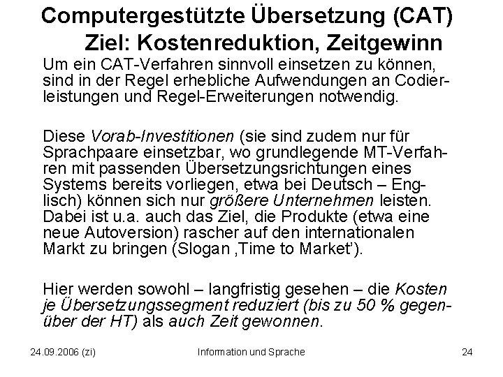 Computergestützte Übersetzung (CAT) Ziel: Kostenreduktion, Zeitgewinn Um ein CAT-Verfahren sinnvoll einsetzen zu können, sind