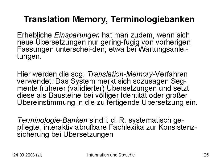 Translation Memory, Terminologiebanken Erhebliche Einsparungen hat man zudem, wenn sich neue Übersetzungen nur gering-fügig