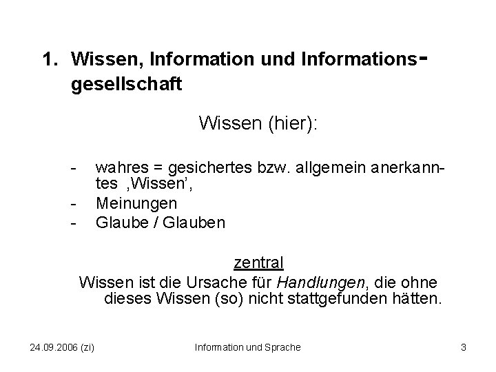 1. Wissen, Information und Informations gesellschaft Wissen (hier): - wahres = gesichertes bzw. allgemein