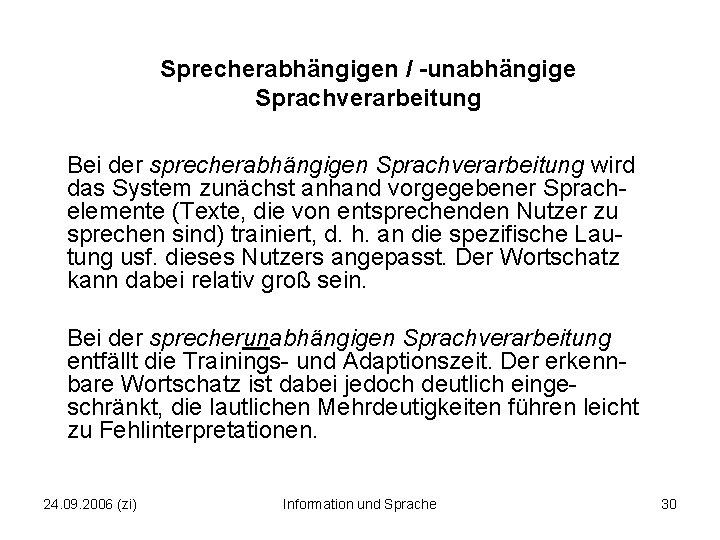 Sprecherabhängigen / unabhängige Sprachverarbeitung Bei der sprecherabhängigen Sprachverarbeitung wird das System zunächst anhand vorgegebener