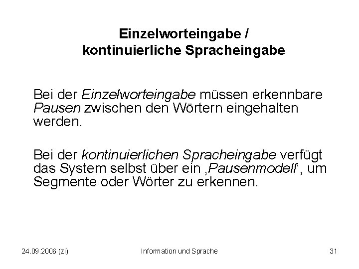 Einzelworteingabe / kontinuierliche Spracheingabe Bei der Einzelworteingabe müssen erkennbare Pausen zwischen den Wörtern eingehalten