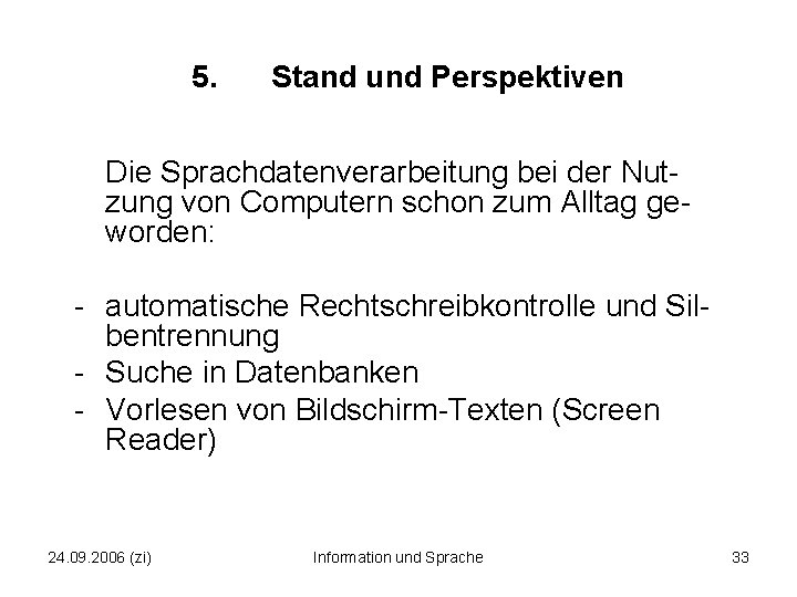 5. Stand und Perspektiven Die Sprachdatenverarbeitung bei der Nutzung von Computern schon zum Alltag