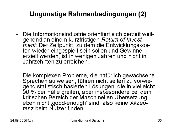 Ungünstige Rahmenbedingungen (2) - Die Informationsindustrie orientiert sich derzeit weitgehend an einem kurzfristigen Return